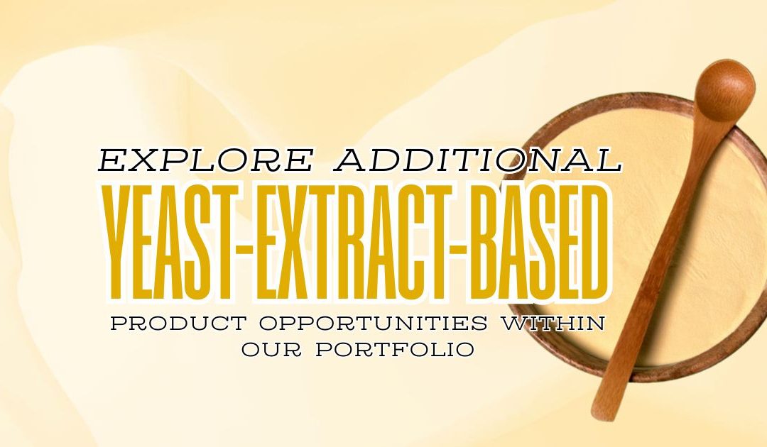 Explore new product opportunities leveraging yeast extract solutions offered by Promax International Corporation
